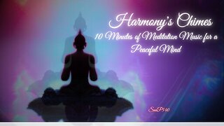 Harmony's Chimes: 10 Minutes of Meditation Music for a Peaceful Mind✨🔆🧘