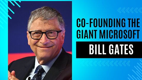 Bill Gates: Co-founding the software giant Microsoft