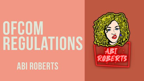 Ofcom Regulations - Abi Roberts