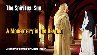 A Monastery in the Beyond ❤️ Visit to the Carmelites... Spiritual Sun revealed thru Jakob Lorber