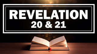 Revelation 20 and 21 07/21/2022