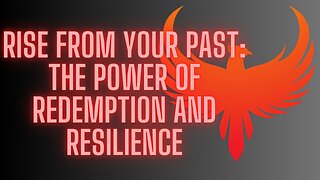 Rise From Your Past: The Power of Redemption and Resilience