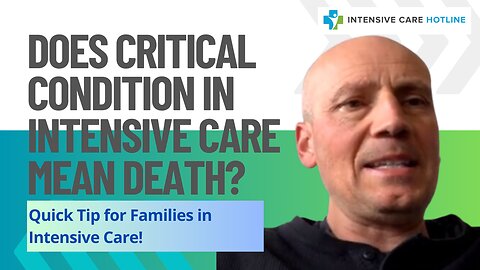 Does Critical Condition in Intensive Care Mean Death? Quick Tip for Families in Intensive Care!