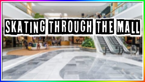 SKATING THROUGH THE ENTIRE MALL! (story)