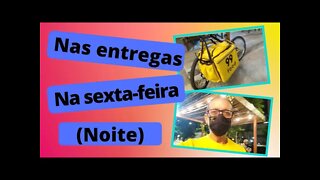 Nas entregas na sexta-feira (noite)