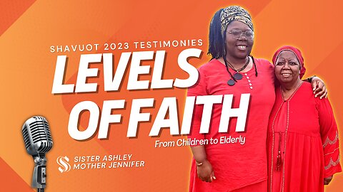 Sister2Sister 06-01-2023 | Testimonies 2023 Shavuot Levels of Faith from Children to Elderly