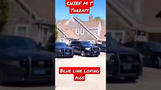 Chief MT Threats and his Blue line gang. Intimidation Fail