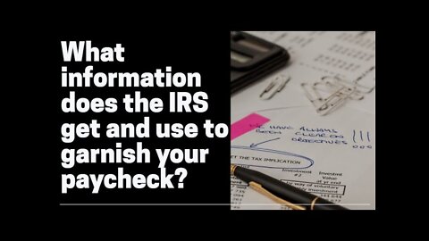 What information does the IRS get and use to garnish your paycheck?