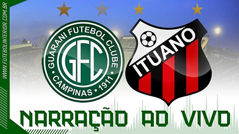 GUARANI X ITUANO | NARRAÇÃO AO VIVO | CAMPEONATO BRASILEIRO SÉRIE B - 3ª RODADA