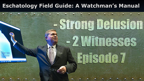 Eschatology Field Guide: A Watchman’s Manual, Strong Delusion & 2 Witnesses