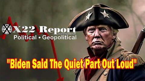 X22 Dave Report - Biden Said The Quiet Part Out Loud, Something Big Is Coming