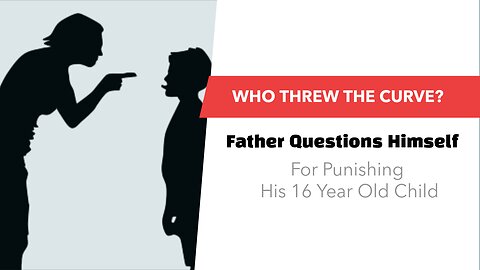 Father Questions Himself For Punishing His 16 Year Old Child