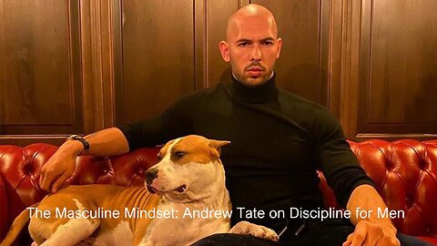 The Masculine Mindset: Andrew Tate on Discipline for Men