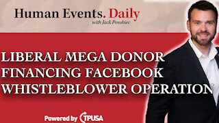 Human Events Daily: Oct 26 2021 - LIBERAL MEGA DONOR FINANCING FACEBOOK WHISTLEBLOWER OPERATION