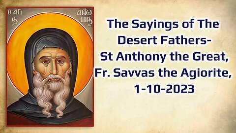 The Sayings of The Desert Fathers- St Anthony the Great, Fr. Savvas the Agiorite, 1-10-2023