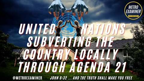 UNITED NATIONS INFILTRATION OF LOCAL CITIES THROUGH AGENDA 21