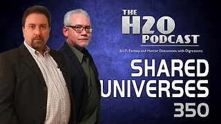 The H2O Podcast 350: The Shared Universe | Pros & Cons