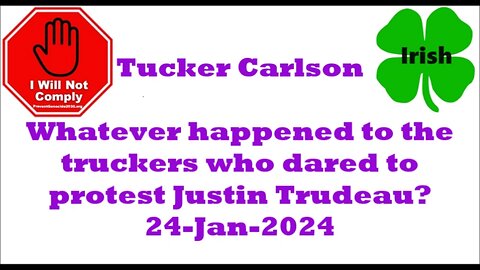 Tucker Carlson Whatever happened to the truckers who protested Update 24-Jan-2024