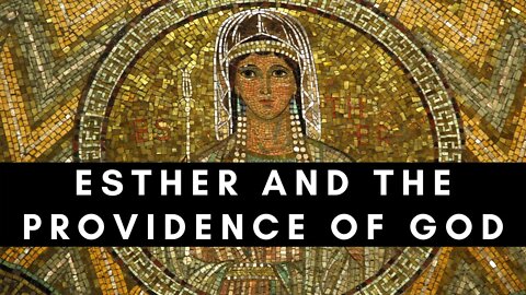 Esther and the Providence of God