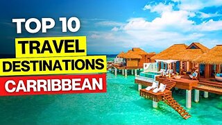 Top 10 Travel Destinations in The Carribean Islands
