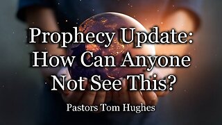 Prophecy Update: How Can Anyone Not See This?