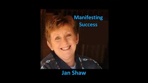 Jan Shaw, The Success Alchemist - "Manifesting Success"