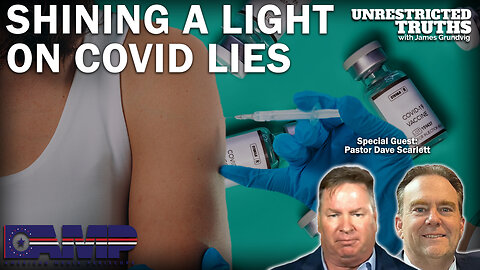 Shining a Light on the Covid Lies with Pastor Dave Scarlett | Unrestricted Truths Ep. 257