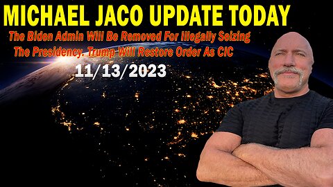 Michael Jaco Update Nov 13: "The Biden Admin Will Be Removed For Illegally Seizing The Presidency"