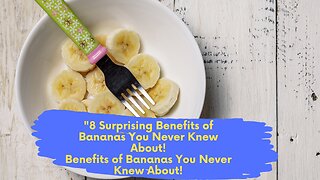 8 Surprising Benefits of Bananas You Never Knew About!