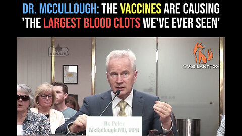 Dr. McCullough: The COVID Vaccines Are Causing the ‘Largest Blood Clots We’ve Ever Seen’