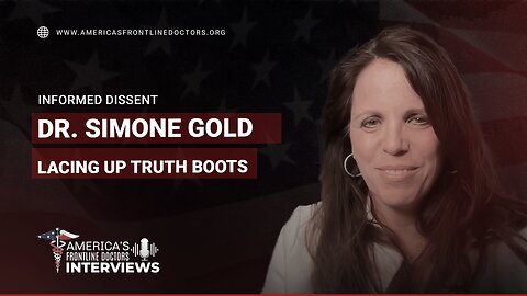 Informed Dissent with Dr. Simone Gold 'Lacing Up Truth Boots'