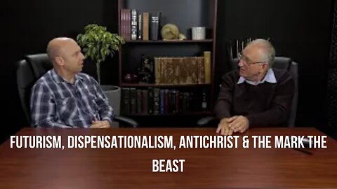 Futurism, Dispensationalism, Antichrist & The Mark The Beast