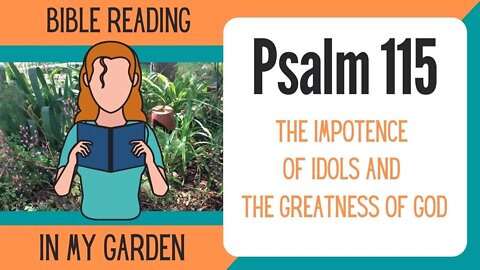Psalm 115 (The Impotence of Idols and the Greatness of God)