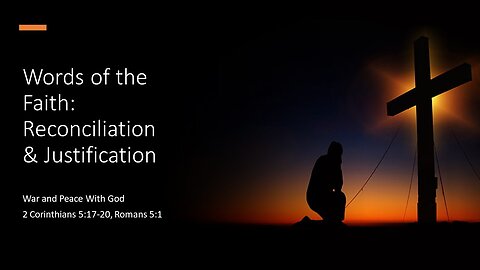 March 17, 2024 - "Words of the Faith: Reconciliation & Justification (2 Cor 5:17-20; Romans 5:1)