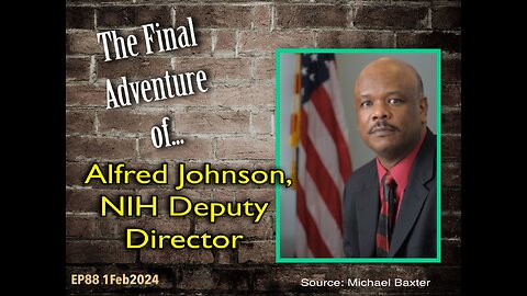 EP88: The Final Adventure of NIH Deputy Director Alfred Johnson
