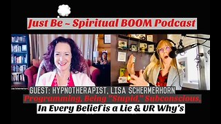 Just Be~Spiritual BOOM: w/Hypnotherapist Lisa Schermerhorn: Programming,"Being Stupid," Subconscious
