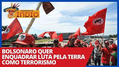 Bolsonaro quer enquadrar luta pela terra como terrorismo - Programa de Índio nº 77 - 24/03/21