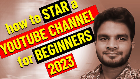 how to start a YouTube channel for beginners 2023