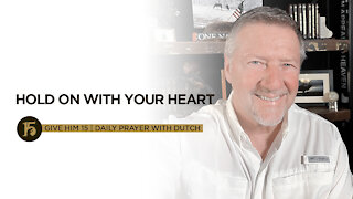 Hold On With Your Heart | Give Him 15: Daily Prayer with Dutch | August 4