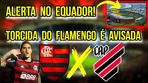 URGENTE! ALERTA NO EQUADOR PARA A FINAL DA LIBERTADORES! TORCIDA DO FLAMENGO É AVISADA