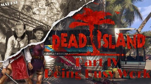 Doing Busy Work | Dead Island Part IV