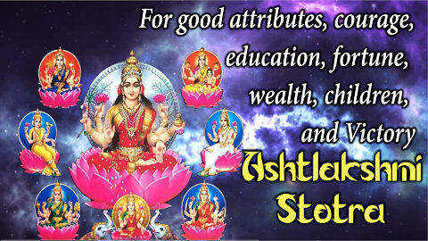 For good attributes, courage, education, fortune, wealth, children, and Victory - Ashtlakshmi Stotra