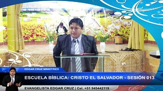 Escuela Bíblica Cristo el Salvador: Sesión 013 - EDGAR CRUZ MINISTRIES