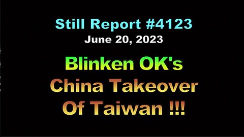 Blinken OKs China Takeover Of Taiwan!!!, 4123