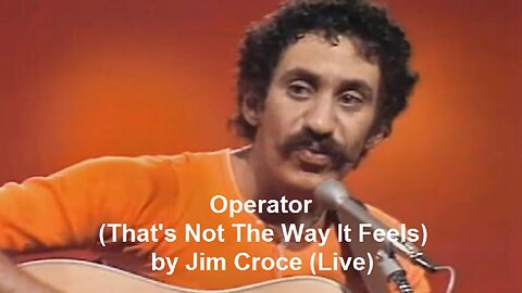Operator (That's Not The Way It Feels) by Jim Croce (Live)