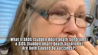 What If SADS & SIDS Are Both Caused By Vaccines?! (Actually, They Are!)