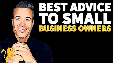 My Best Advice to Small Business Owners...