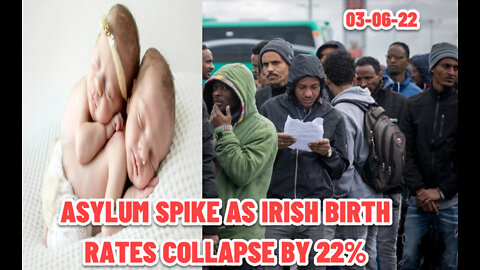 ASYLUM SPIKE AS IRISH BIRTH RATES COLLAPSE BY 22% 03-06-22
