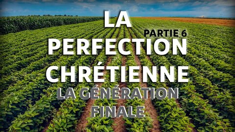 La Perfection Chrétienne #6 - La Génération Finale (Partie 2) - Olivier Dubois