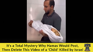It's a Total Mystery Why Hamas Would Post, Then Delete This Video of a 'Child' Killed by Israel